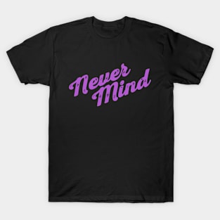 Nevermind T-Shirt